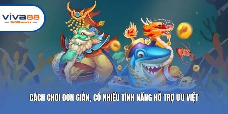 Cách chơi đơn giản, có nhiều tính năng hỗ trợ ưu việt