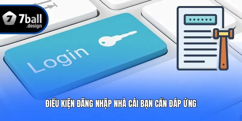 Điều kiện đăng nhập nhà cái bạn cần đáp ứng