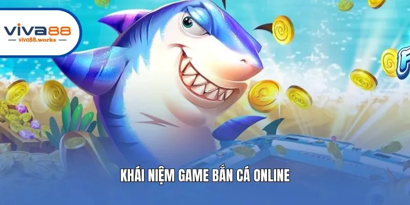 Khái niệm game bắn cá online