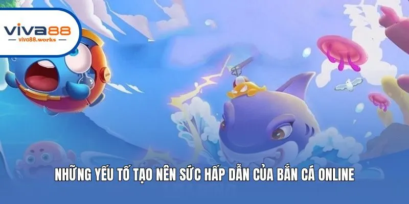 Những yếu tố tạo nên sức hấp dẫn của bắn cá online