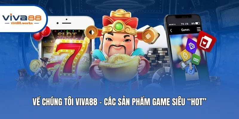 Về chúng tôi Viva88 - Các sản phẩm game siêu “hot”